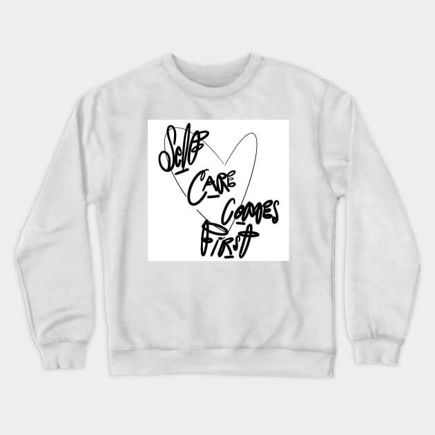 Self Care Comes First Crewneck Sweatshirt by Stephanie Kennedy 